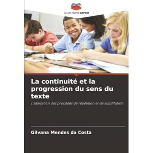 Mendes da Costa, Gilvana La continuité et la progression du sens du texte: L'utilisation des procédés de répétition et de substitution Mendes da Costa, Gilvana La continuité et la progression du sens du texte: L'utilisation des procédés de répétition et de substitution