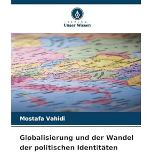 Vahidi, Mostafa Globalisierung und der Wandel der politischen Identitäten Vahidi, Mostafa Globalisierung und der Wandel der politischen Identitäten