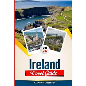 Anderson, Samantha IRELAND TRAVEL GUIDE 2026: Discover Hidden Gems, Historic Landmarks, Travel Tips, and Unforgettable Vacation Experiences Anderson, Samantha IRELAND TRAVEL GUIDE 2026: Discover Hidden Gems, Historic Landmarks, Travel Tips, and Unforgettable Vacation Experiences