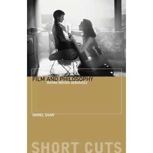 Shaw, Daniel Film and Philosophy: Taking Movies Seriously (Short Cuts) Shaw, Daniel Film and Philosophy: Taking Movies Seriously (Short Cuts)