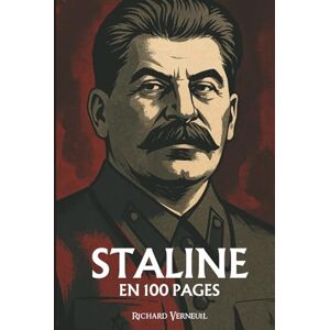 Verneuil, Richard Staline : ses plus grandes manoeuvres en 100 pages: L’homme d’acier qui érigea la peur en système et la patience en instrument de domination absolue. Verneuil, Richard Staline : ses plus grandes manoeuvres en 100 pages: L’homme d’acier qui érigea la peur en système et la patience en instrument de domination absolue.
