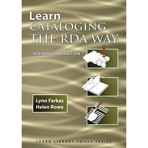 Farkas, Lynn Learn Cataloging the RDA Way International Edition: 3 (Learn Library Skills) Farkas, Lynn Learn Cataloging the RDA Way International Edition: 3 (Learn Library Skills)