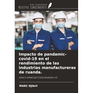 Djibril, MARC Impacto de pandamic- covid-19 en el rendimiento de las industrias manufactureras de ruanda.: AFRICA IMPROVED FOOD RWANDA LTD Djibril, MARC Impacto de pandamic- covid-19 en el rendimiento de las industrias manufactureras de ruanda.: AFRICA IMPROVED FOOD RWANDA LTD