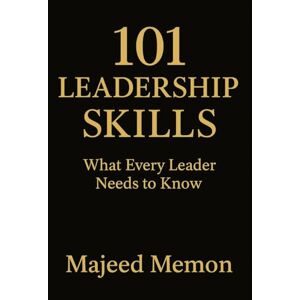 Memon, Majeed 101 Leadership Skills: What Every Leader Needs to Know to Inspire, Influence, and Drive Results: The Complete Guide to Building Influence, Driving ... Leading with Purpose (Business Management) Memon, Majeed 101 Leadership Skills: What Every Leader Needs to Know to Inspire, Influence, and Drive Results: The Complete Guide to Building Influence, Driving ... Leading with Purpose (Business Management)