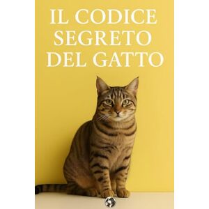Kern, Isabelle Il codice segreto del gatto: La guida definitiva per decifrare il cuore e la mente felina Kern, Isabelle Il codice segreto del gatto: La guida definitiva per decifrare il cuore e la mente felina