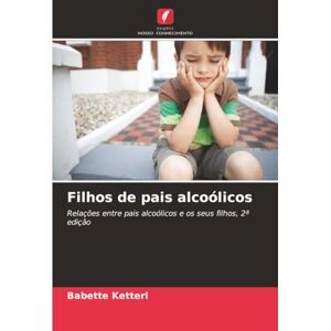 Ketterl, Babette Filhos de pais alcoólicos: Relações entre pais alcoólicos e os seus filhos, 2ª edição Ketterl, Babette Filhos de pais alcoólicos: Relações entre pais alcoólicos e os seus filhos, 2ª edição