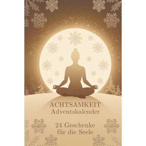 Sommer, Amelie Achtsamkeit Adventskalender 24 Geschenke für die Seele I Mit Kurzgeschichten, Achtsamkeitsübungen und Zitaten Sommer, Amelie Achtsamkeit Adventskalender 24 Geschenke für die Seele I Mit Kurzgeschichten, Achtsamkeitsübungen und Zitaten