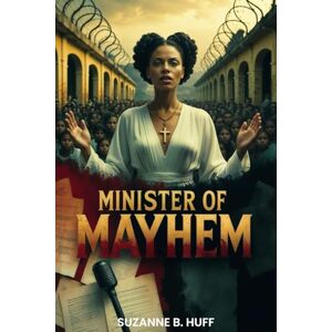 Huff, Suzanne B. Minister of Mayhem: The True Story of Brazil’s Most Dangerous Woman of God Huff, Suzanne B. Minister of Mayhem: The True Story of Brazil’s Most Dangerous Woman of God