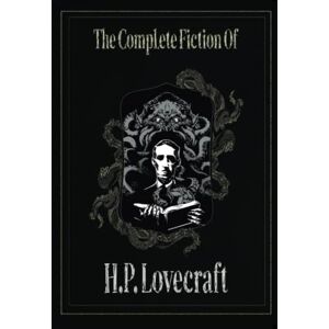 Lovecraft, H.P. The Complete Fiction of H. P. Lovecraft Lovecraft, H.P. The Complete Fiction of H. P. Lovecraft