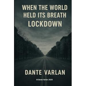 Varlan, Dante When the World Held Its Breath: Our Path Out of the Corona Dictatorship Varlan, Dante When the World Held Its Breath: Our Path Out of the Corona Dictatorship