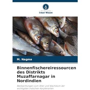 Nagma, M Binnenfischereiressourcen des Distrikts Muzaffarnagar in Nordindien: Beobachtungen zum Alter und Wachstum der wichtigsten indischen Karpfenarten Nagma, M Binnenfischereiressourcen des Distrikts Muzaffarnagar in Nordindien: Beobachtungen zum Alter und Wachstum der wichtigsten indischen Karpfenarten