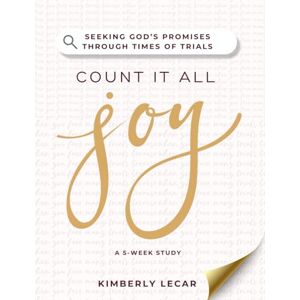 Lecar, Kimberly Count It All Joy!: Seeking God's Promises Through Times of Trials Lecar, Kimberly Count It All Joy!: Seeking God's Promises Through Times of Trials