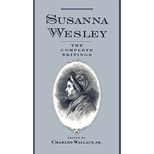 Oxford University Press Susanna Wesley: The Complete Writings Oxford University Press Susanna Wesley: The Complete Writings