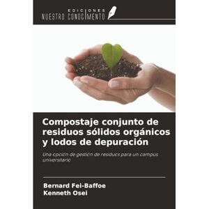 Fei-Baffoe, Bernard Compostaje conjunto de residuos sólidos orgánicos y lodos de depuración: Una opción de gestión de residuos para un campus universitario Fei-Baffoe, Bernard Compostaje conjunto de residuos sólidos orgánicos y lodos de depuración: Una opción de gestión de residuos para un campus universitario