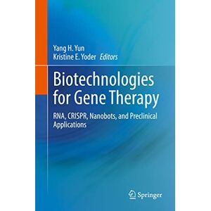 Allied Biotechnologies for Gene Therapy: RNA, CRISPR, Nanobots, and Preclinical Applications Allied Biotechnologies for Gene Therapy: RNA, CRISPR, Nanobots, and Preclinical Applications