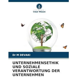 Devaki, Dr M Unternehmensethik Und Soziale Verantwortung Der Unternehmen Devaki, Dr M Unternehmensethik Und Soziale Verantwortung Der Unternehmen