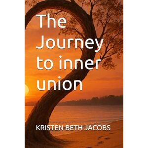 JACOBS, KRISTEN BETH The Journey to inner union (Inner healing series) JACOBS, KRISTEN BETH The Journey to inner union (Inner healing series)