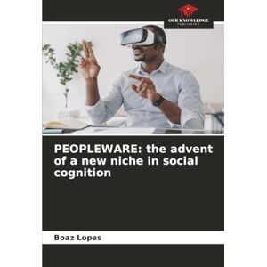 Lopes, Boaz PEOPLEWARE: the advent of a new niche in social cognition Lopes, Boaz PEOPLEWARE: the advent of a new niche in social cognition