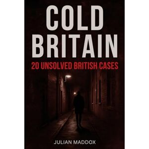 Maddox, Julian Cold Britain: 20 Unsolved British Cases: rue Crime, Forensic Breakthroughs and the Science That Might Finally Crack Jack the Ripper, the Thames Torso Murders, Daniel Morgan and Other Cold Cases Maddox, Julian Cold Britain: 20 Unsolved British Cases: rue Crime, Forensic Breakthroughs and the Science That Might Finally Crack Jack the Ripper, the Thames Torso Murders, Daniel Morgan and Other Cold Cases