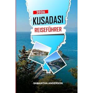ANDERSON, SAMANTHA KUSADASI Reiseführer 2026: Naturpfade in Dilek Peninsula National Park und Tierbeobachtung an der Küste ANDERSON, SAMANTHA KUSADASI Reiseführer 2026: Naturpfade in Dilek Peninsula National Park und Tierbeobachtung an der Küste