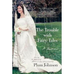 Johnson, Plum The Trouble with Fairy Tales: A Memoir Johnson, Plum The Trouble with Fairy Tales: A Memoir
