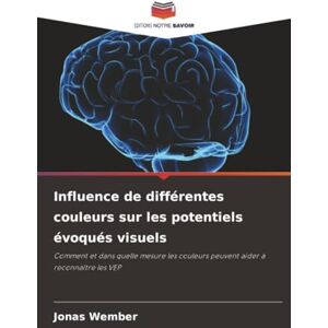 Wember, Jonas Influence de différentes couleurs sur les potentiels évoqués visuels: Comment et dans quelle mesure les couleurs peuvent aider à reconnaître les VEP Wember, Jonas Influence de différentes couleurs sur les potentiels évoqués visuels: Comment et dans quelle mesure les couleurs peuvent aider à reconnaître les VEP