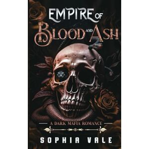 Vale, Sophia Empire of Blood and Ash: A Dark Mafia Romance (The Bellanti Bloodlines Book 2) Vale, Sophia Empire of Blood and Ash: A Dark Mafia Romance (The Bellanti Bloodlines Book 2)