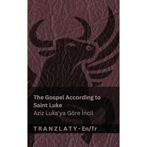 Kjv The Gospel According to Saint Luke / Aziz Luka'ya Göre İncil (The Bible / İncil): Tranzlaty English Türkçe Kjv The Gospel According to Saint Luke / Aziz Luka'ya Göre İncil (The Bible / İncil): Tranzlaty English Türkçe