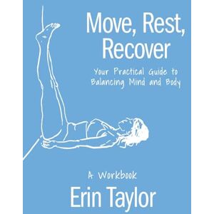 Taylor Move, Rest, Recover: A Workbook: Your Practical Guide to Balancing Mind and Body Taylor Move, Rest, Recover: A Workbook: Your Practical Guide to Balancing Mind and Body
