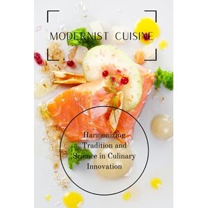 Romano, Leonardo Modernist Cuisine: Harmonizing Tradition and Science in Culinary Innovation (International Cookbooks) Romano, Leonardo Modernist Cuisine: Harmonizing Tradition and Science in Culinary Innovation (International Cookbooks)