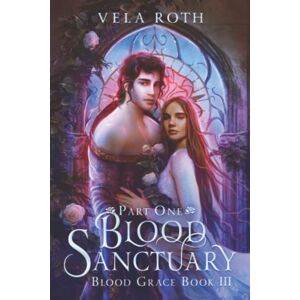 Roth Blood Sanctuary Part One: A Fantasy Romance: 3 (Blood Grace) Roth Blood Sanctuary Part One: A Fantasy Romance: 3 (Blood Grace)
