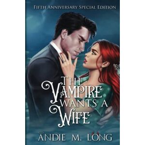 Long, Andie M. The Vampire wants a Wife: Fifth Anniversary Special Edition (Supernatural Dating Agency) Long, Andie M. The Vampire wants a Wife: Fifth Anniversary Special Edition (Supernatural Dating Agency)