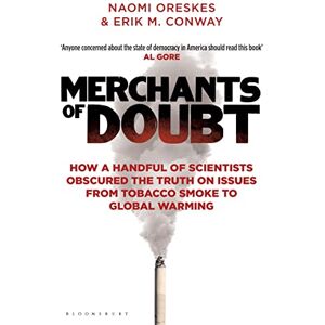 Conway, Erik M. Merchants of Doubt: How a Handful of Scientists Obscured the Truth on Issues from Tobacco Smoke to Global Warming Conway, Erik M. Merchants of Doubt: How a Handful of Scientists Obscured the Truth on Issues from Tobacco Smoke to Global Warming