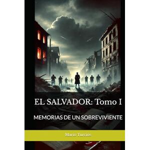 Turcios, Mario EL SALVADOR: Tomo I: MEMORIAS DE UN SOBREVIVIENTE Turcios, Mario EL SALVADOR: Tomo I: MEMORIAS DE UN SOBREVIVIENTE