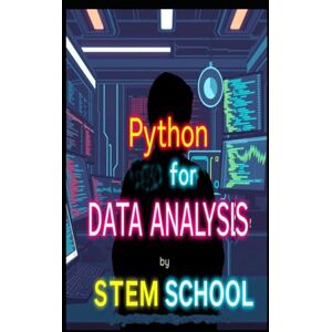 SCHOOL, STEM Python for Data Analysis: Learn to Code and Visualize Data (Mastering Data Analysis: Tools, Techniques & Real-World Projects) SCHOOL, STEM Python for Data Analysis: Learn to Code and Visualize Data (Mastering Data Analysis: Tools, Techniques & Real-World Projects)
