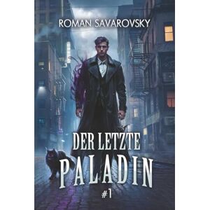 Savarovsky, Roman Der letzte Paladin (Buch 1): Eine Progression-Fantasy Abenteuer Serie Savarovsky, Roman Der letzte Paladin (Buch 1): Eine Progression-Fantasy Abenteuer Serie