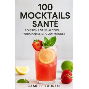 laurent, camille 100 Mocktails Santé – Boissons sans alcool hydratantes et gourmandes Recettes rafraîchissantes, détox et bien-être maison: 100 recettes faciles et ... se faire plaisir au quotidien sans alcool laurent, camille 100 Mocktails Santé – Boissons sans alcool hydratantes et gourmandes Recettes rafraîchissantes, détox et bien-être maison: 100 recettes faciles et ... se faire plaisir au quotidien sans alcool
