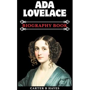 HAYES, CARTER B ADA LOVELACE BIOGRAPHY BOOK: The Enchantress of Numbers: How a Victorian Visionary Created the First Computer Program HAYES, CARTER B ADA LOVELACE BIOGRAPHY BOOK: The Enchantress of Numbers: How a Victorian Visionary Created the First Computer Program