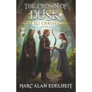 Edelheit, Marc Alan The Crown of Dusk: A Ranger’s Tale (The Eli Chronicles) Edelheit, Marc Alan The Crown of Dusk: A Ranger’s Tale (The Eli Chronicles)