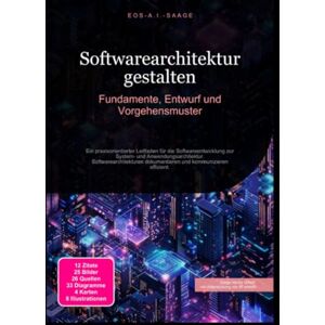 A. I. Saage, D. Eos Softwarearchitektur gestalten: Fundamente, Entwurf und Vorgehensmuster A. I. Saage, D. Eos Softwarearchitektur gestalten: Fundamente, Entwurf und Vorgehensmuster