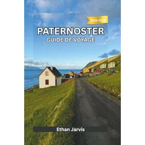 Jarvis, Ethan PATERNOSTER GUIDE DE VOYAGE 2025-2026: Du village de pêcheurs à l'escapade côtière — Un guide pratique et personnel de Paternoster, en Afrique du Sud (The Traveler's Companion) Jarvis, Ethan PATERNOSTER GUIDE DE VOYAGE 2025-2026: Du village de pêcheurs à l'escapade côtière — Un guide pratique et personnel de Paternoster, en Afrique du Sud (The Traveler's Companion)