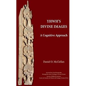 McClellan, Daniel O YHWH's Divine Images: A Cognitive Approach (Ancient Near East Monographs, 29) McClellan, Daniel O YHWH's Divine Images: A Cognitive Approach (Ancient Near East Monographs, 29)