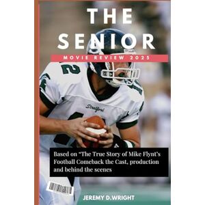 D.Wright, Jeremy The senior (Movie review) 2025: Based on “The True Story of Mike Flynt’s Football Comeback the Cast, production and behind the scenes D.Wright, Jeremy The senior (Movie review) 2025: Based on “The True Story of Mike Flynt’s Football Comeback the Cast, production and behind the scenes