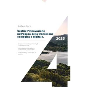 Storti, Raffaele Gestire l'innovazione nell'epoca della transizione ecologica e digitale Storti, Raffaele Gestire l'innovazione nell'epoca della transizione ecologica e digitale