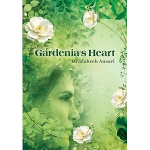 Ansari, Zohreh Gardenia's Heart: A journey of the wandering soul Ansari, Zohreh Gardenia's Heart: A journey of the wandering soul