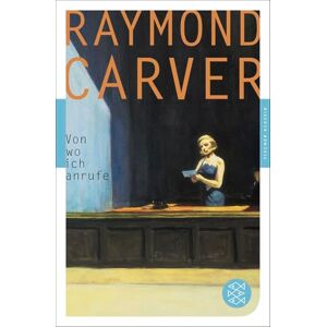 Carver, Raymond Von wo ich anrufe: Seine besten Stories. Ausgewählt von ihm selbst. Carver, Raymond Von wo ich anrufe: Seine besten Stories. Ausgewählt von ihm selbst.