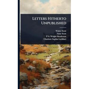 Scott Letters Hitherto Unpublished Scott Letters Hitherto Unpublished
