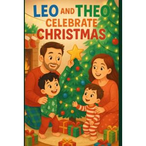 Salazar, Lori A LEO AND THEO CELEBRATE CHRISTMAS Salazar, Lori A LEO AND THEO CELEBRATE CHRISTMAS