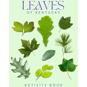 Doon, Ms Rey Leaves of Kentucky Activity Book: A Young Explorer's Field Guide to the Leaves and Trees of the Bluegrass State (Kentucky Nature Explorer Series) Doon, Ms Rey Leaves of Kentucky Activity Book: A Young Explorer's Field Guide to the Leaves and Trees of the Bluegrass State (Kentucky Nature Explorer Series)