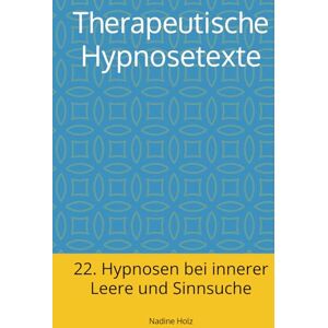 Holz, Nadine Therapeutische Hypnosetexte: 22. Hypnosen bei innerer Leere und Sinnsuche Holz, Nadine Therapeutische Hypnosetexte: 22. Hypnosen bei innerer Leere und Sinnsuche